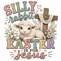 Silly Rabbit Easter is for Jesus DTF design with lamb cross and Easter lilies