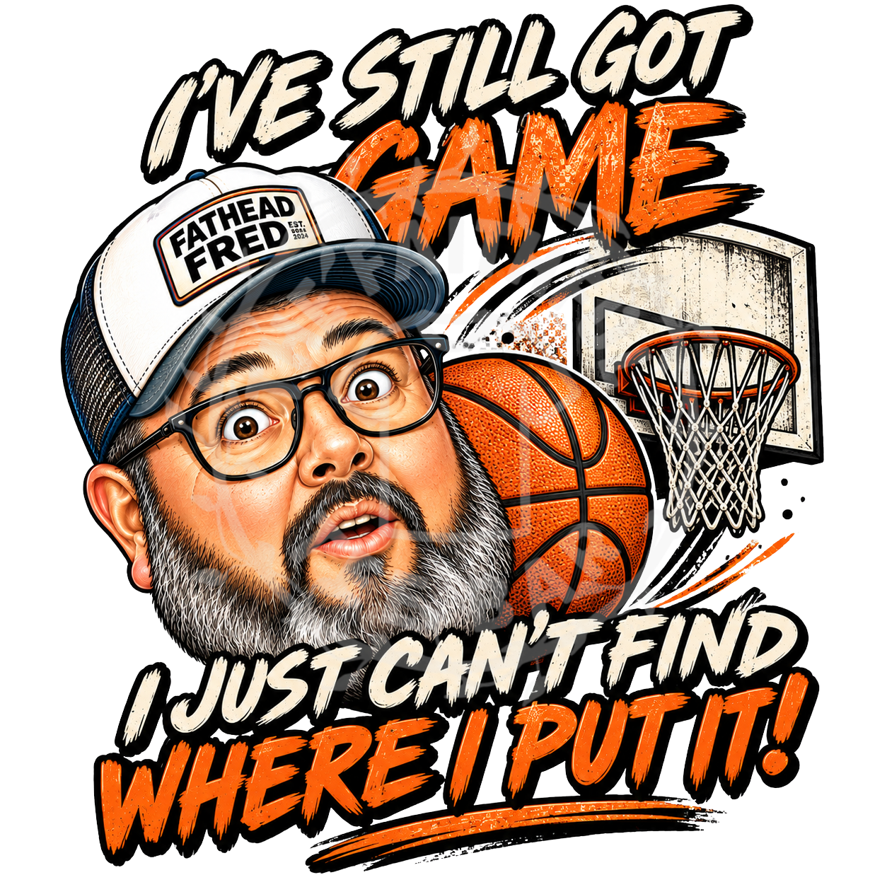 Fathead Fred Basketball Fan - I've Still Got Game I Just Can't Find Where I Put It tee shirt design