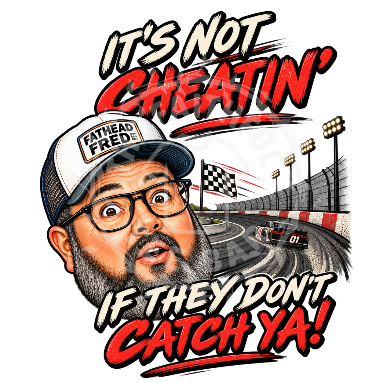 Fathead Fred Race Fan - It's Not Cheatin' If They Don't Catch Ya tee shirt design