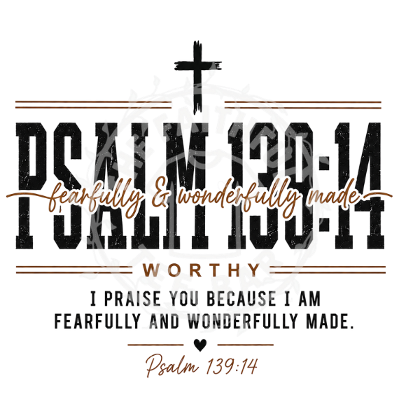 Psalm 139:14 Fearfully & Wonderfully Made