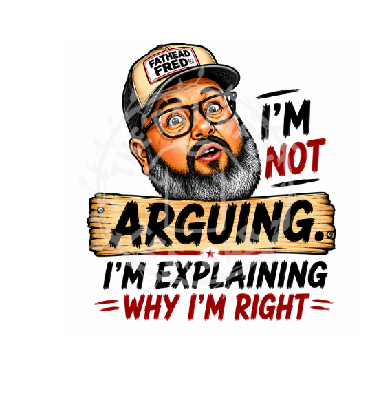 Fathead Fred - I'm Not Arguing