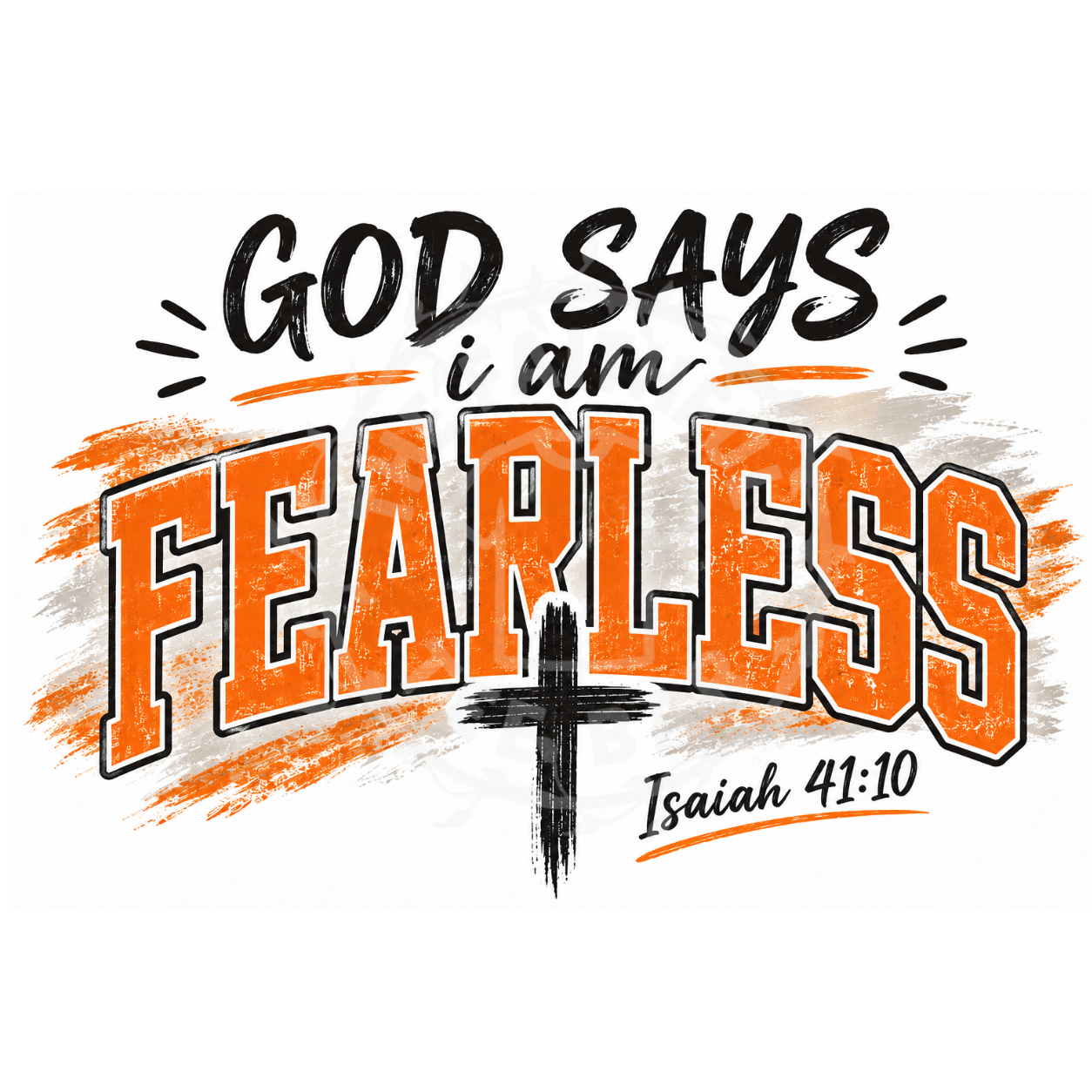 God Says I Am Fearless Isaiah 41:10 DTF design with bold orange collegiate lettering and cross