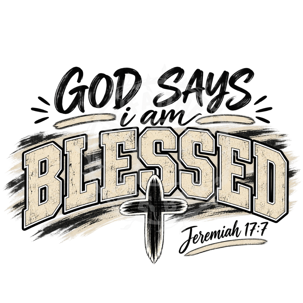 God Says I Am Blessed Jeremiah 17:7 DTF design with collegiate lettering and cross