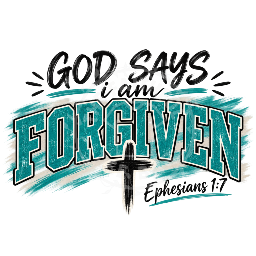 God Says I Am Forgiven Ephesians 1:7 DTF design with teal collegiate lettering and cross