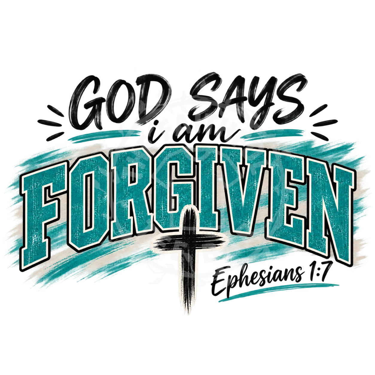 God Says I Am Forgiven Ephesians 1:7 DTF design with teal collegiate lettering and cross